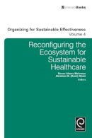 Susa Albers Mohrman - Reconfiguring the Ecosystem for Sustainable Healthcare (Organizing for Sustainable Effectiveness) - 9781784410353 - V9781784410353