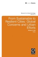 William G. Holt (Ed.) - From Sustainable to Resilient Cities: Global Concerns and Urban Efforts (Research in Urban Sociology) - 9781784410582 - V9781784410582