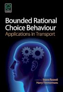 Soora Rasouli (Ed.) - Bounded Rational Choice Behaviour: Applications in Transport - 9781784410728 - V9781784410728