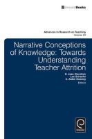 D. Jean Clandinin (Ed.) - Narrative Conceptions of Knowledge: Towards Understanding Teacher Attrition (Advances in Research on Teaching) - 9781784411381 - V9781784411381