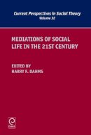 Harry F. Dahms - Mediations of Social Life in the 21st Century (Current Perspectives in Social Theory) - 9781784412234 - V9781784412234