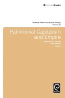 Mounira Maya Charrad (Ed.) - Patrimonial Capitalism and Empire (Political Power and Social Theory) - 9781784417581 - V9781784417581