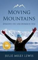 Julie Miles Lewis - Moving Mountains: Discover the Mountain in You - 9781784520892 - V9781784520892