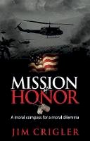 Jim Crigler - Mission of Honor: A moral compass for a moral dilemma - 9781784521080 - V9781784521080