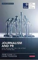 John Lloyd - Journalism and PR: News Media and Public Relations in the Digital Age - 9781784530624 - V9781784530624