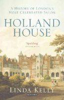Linda Kelly - Holland House: A History of London´s Most Celebrated Salon - 9781784530822 - V9781784530822