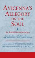 Toby Mayer - Avicenna´s Allegory on the Soul: An Ismaili Interpretation - 9781784530884 - V9781784530884