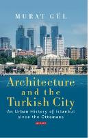 Murat Gul - Architecture and the Turkish City: An Urban History of Istanbul since the Ottomans - 9781784531058 - V9781784531058