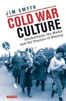 Jim Smyth - Cold War Culture: Intellectuals, the Media and the Practice of History (International Library of Twentieth Century History) - 9781784531126 - V9781784531126