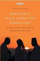 Yakub Halabi - Democratic Peace Across the Middle East: Islam and Political Modernisation (Library of Modern Middle East Studies) - 9781784532062 - V9781784532062