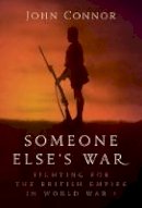 John  Connor - Someone Else´s War: Fighting for the British Empire in World War I - 9781784532703 - V9781784532703