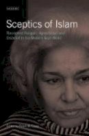 Ralph M. Coury - Sceptics of Islam: Revisionist Religion, Agnosticism and Disbelief in the Modern Arab World (Middle East Studies) - 9781784533373 - V9781784533373