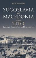 Nada Boskovska - Yugoslavia and Macedonia Before Tito: Between Repression and Integration (Library of Balkan History) - 9781784533380 - V9781784533380