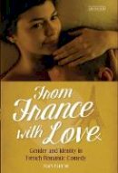 Mary Harrod - From France With Love: Gender and Identity in French Romantic Comedy - 9781784533588 - V9781784533588