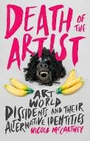 Nicola Mccartney - Death of the Artist: Art World Dissidents and Their Alternative Identities - 9781784534158 - V9781784534158