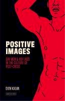 Dion Kagan - Positive Images: Gay Men and HIV/AIDS in the Culture of ´Post Crisis´ - 9781784534196 - V9781784534196