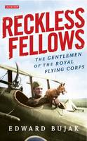 Edward Bujak - Reckless Fellows: The Gentlemen of the Royal Flying Corps - 9781784534424 - V9781784534424