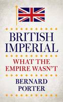 Bernard Porter - British Imperial: What the Empire Wasn´t - 9781784534455 - V9781784534455