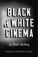 Wheeler Winston Dixon - Black & White Cinema: A Short History - 9781784534516 - V9781784534516