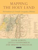 Schelhaas, Bruno, Faehndrich, Jutta, Goren, Haim - Mapping the Holy Land: The Foundation of a Scientific Cartography of Palestine (Tauris Historical Geographical Series) - 9781784534547 - V9781784534547