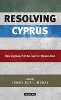James Ker-Lindsay - Resolving Cyprus: New Approaches to Conflict Resolution - 9781784534783 - V9781784534783