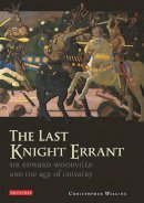 Christopher Wilkins - The Last Knight Errant: Sir Edward Woodville and the Age of Chivalry - 9781784534868 - V9781784534868