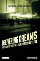 Geoffrey Macnab - Delivering Dreams: A Century of British Film Distribution - 9781784534899 - V9781784534899