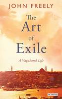 John Freely - The Art of Exile: A Vagabond Life - 9781784534981 - V9781784534981