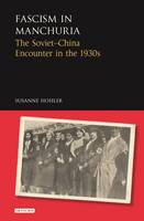 Suzanne Hohler - Fascism in Manchuria: The Soviet-China Encounter in the 1930s - 9781784535223 - V9781784535223