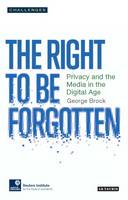 George Brock - The Right to Forget: Privacy and the Media in the Digital Age (Risj Challenges Series) - 9781784535926 - V9781784535926