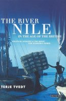 Terje Tvedt - The River Nile in the Age of the British: Political Ecology and the Quest for Economic Power - 9781784536275 - V9781784536275