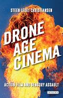 Steen Ledet Christiansen - Drone Age Cinema: Action Film and Sensory Assault - 9781784536404 - V9781784536404