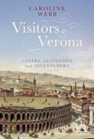Caroline Webb - Visitors to Verona: Lovers, Gentlemen and Adventurers - 9781784536473 - V9781784536473