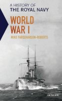 Mike Farquharson-Roberts - A History of the Royal Navy: World War I - 9781784536725 - V9781784536725