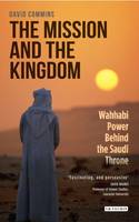 David Dean Commins - The Mission and the Kingdom: Wahhabi Power Behind the Saudi Throne - 9781784536824 - V9781784536824