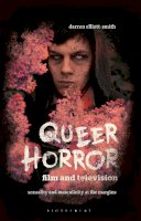 Darren Elliott-Smith - Queer Horror Film and Television: Sexuality and Masculinity at the Margins - 9781784536862 - V9781784536862