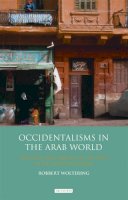 Robbert Woltering - Occidentalisms in the Arab World: Ideology and Images of the West in the Egyptian Media - 9781784536923 - V9781784536923