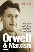 Philip Bounds - Orwell and Marxism: The Political and Cultural Thinking of George Orwell - 9781784537043 - V9781784537043