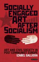 Izabel Galliera - Socially Engaged Art after Socialism: Art and Civil Society in Central and Eastern Europe - 9781784537135 - V9781784537135