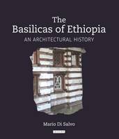 Mario Di Salvo - The Basilicas of Ethiopia: An Architectural History - 9781784537258 - V9781784537258