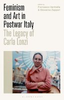 Francesco Ventrella - Feminism and Art in Postwar Italy: The Legacy of Carla Lonzi - 9781784537326 - V9781784537326