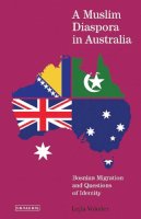 Lejla Voloder - A Muslim Diaspora in Australia: Bosnian Migration and Questions of Identity - 9781784537623 - V9781784537623