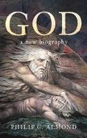 Philip C Almond - God: A New Biography - 9781784537654 - 9781784537654