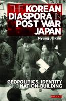 Myung Ja Kim - The Korean Diaspora in Post War Japan: Geopolitics, Identity and Nation-Building - 9781784537678 - V9781784537678