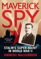 Hamish Macgibbon - Maverick Spy: Stalin´s Super-Agent in World War II - 9781784537739 - V9781784537739