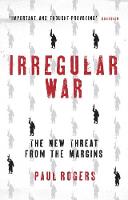 Paul Rogers - Irregular War: The New Threat from the Margins - 9781784538446 - V9781784538446