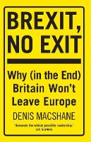Denis Macshane - Brexit, No Exit: Why (in the End) Britain Won´t Leave Europe - 9781784538781 - V9781784538781