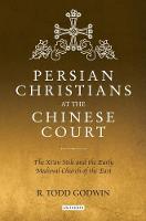 Todd Godwin - Persian Christians at the Chinese Court: The Xi´an Stele and the Early Medieval Church of the East - 9781784538804 - V9781784538804