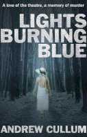 Andrew Cullum - Lights Burning Blue: A love of the theatre, a memory of murder. - 9781784625214 - V9781784625214