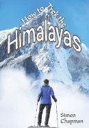 Simon Chapman - How to Trek the Himalayas - 9781784640262 - V9781784640262